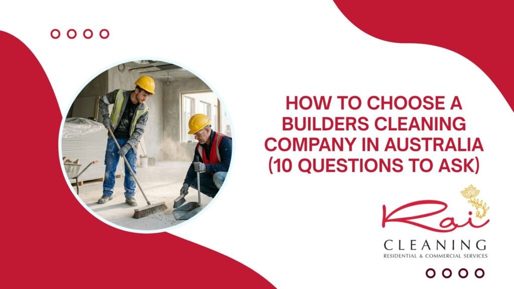 How to Choose a Builders Cleaning Company in Australia (10 Questions to Ask)