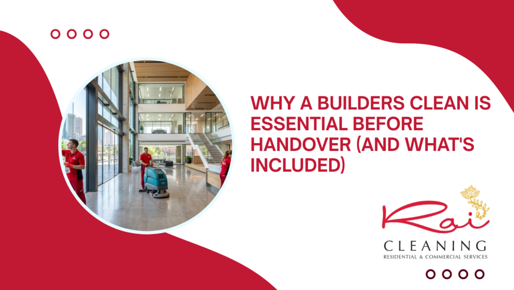 Why a Builders Clean Is Essential Before Handover (And What’s Included)