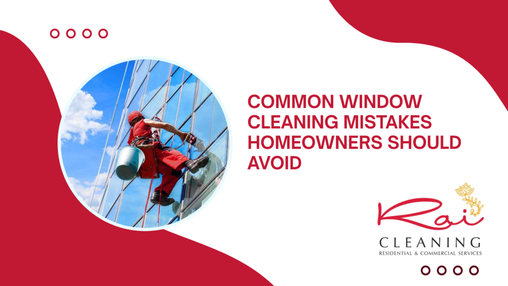 Common Window Cleaning Mistakes Homeowners Should Avoid